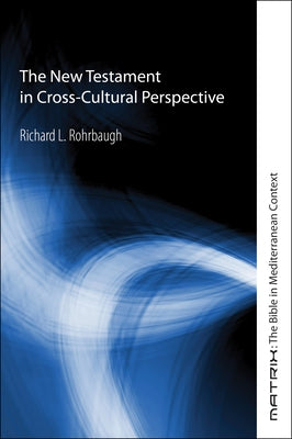 The New Testament in Cross-Cultural Perspective by Rohrbaugh, Richard L.