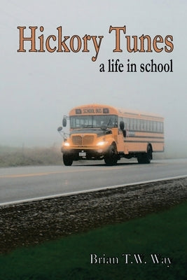 Hickory Tunes: a life in school by Way, Brian T. W.