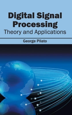 Digital Signal Processing: Theory and Applications by Pilato, George