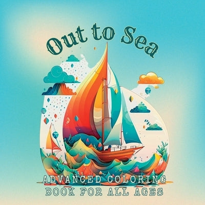 Out to Sea Advanced Coloring Book for All Ages by Bail, Kailyn