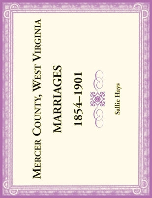 Mercer County, West Virginia Marriages 1854-1901 by Hays, Sallie