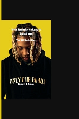 From Southside Chicago to Global Icon: The Lil Durk Story by J. Grassi, Beverly