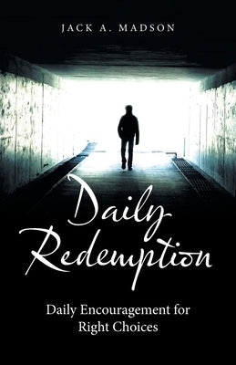 Daily Redemption: Daily Encouragement for Right Choices by Madson, Jack A.