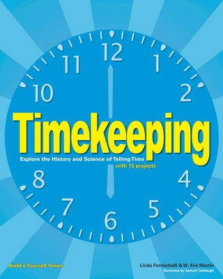Timekeeping: Explore the History and Science of Telling Time with 15 Projects by Formichelli, Linda