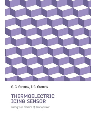 Thermoelectric Icing Sensor: Theory and Practice of Development by Gromov, Tim