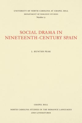 Social Drama in Nineteenth-Century Spain by Peak, J. Hunter