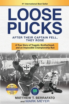 Loose Pucks: After Their Captain Fell, They Rose - A True Story of Tragedy, Brotherhood, and an Impossible Championship Run by Meyer, Mark