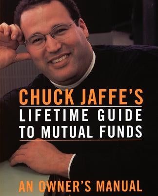 Chuck Jaffe's Lifetime Guide to Mutual Funds by Jaffe, Charles