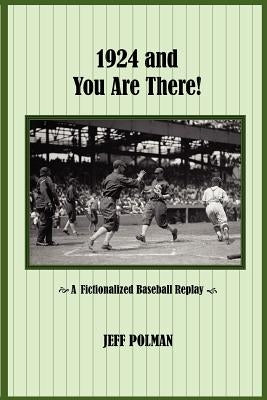 1924 and You Are There!: A Fictionalized Baseball Replay by Polman, Jeff