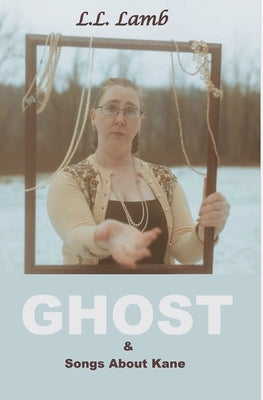 Ghost & Songs About Kane by Lamb, L. L.