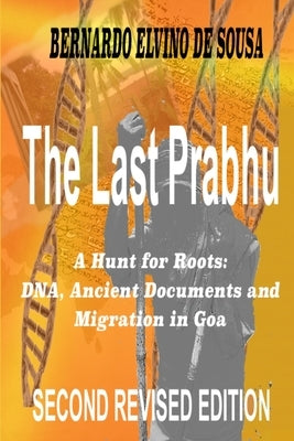 The Last Prabhu: A Hunt for Roots: DNA, Ancient Documents and Migration in Goa by Elvino de Sousa, Bernardo