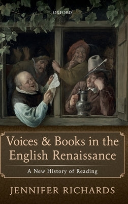 Voices and Books in the English Renaissance: A New History of Reading by Richards, Jennifer