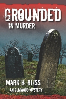 Grounded in Murder by Bliss, Mark H.