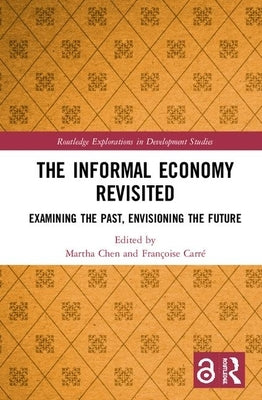 The Informal Economy Revisited: Examining the Past, Envisioning the Future by Chen, Martha