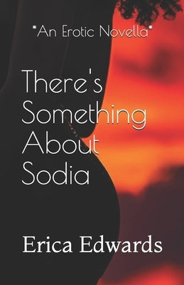 There's Something About Sodia by Edwards, Erica