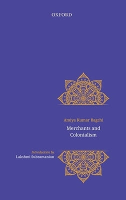 Merchants and Colonialism by Bagchi, Amiya
