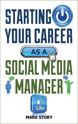 Starting Your Career as a Social Media Manager by Story, Mark