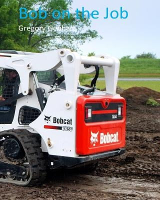 Bob on the Job by Gebhart, Gregory Howard
