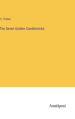 The Seven Golden Candlesticks by Tristan, H.