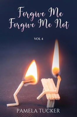 Forgive Me Forgive Me Not Vol 4 by Tucker, Pamela