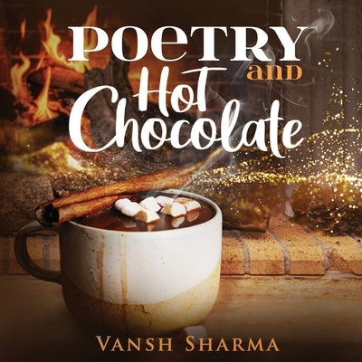 Poetry and Hot Chocolate by Sharma, Vansh