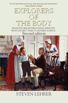 Explorers of the Body: Dramatic Breakthroughs in Medicine from Ancient Times to Modern Science by Lehrer, Steven