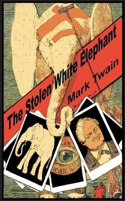 The Stolen White Elephant by Twain, Mark