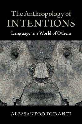The Anthropology of Intentions by Duranti, Alessandro