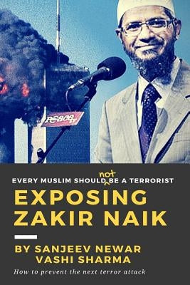 Exposing Zakir Naik: Every Muslim should NOT be a terrorist by Sharma, Vashi