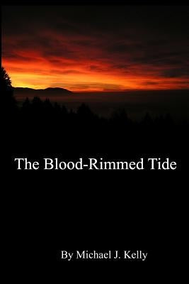 The Blood-Rimmed Tide by Kelly, Michael J.