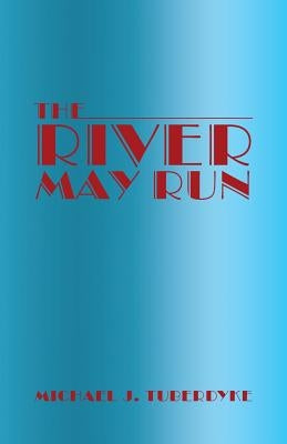 The River May Run by Tuberdyke, Michael J.