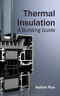 Thermal Insulation: A Building Guide by Rice, Nathan