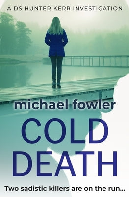 Cold Death: Two sadistic killers are on the run... by Fowler, Michael