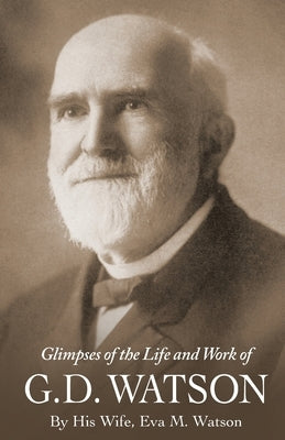 Glimpses of the Life and Work of G. D. Watson by Watson, Eva M.