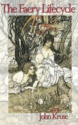 The Faery Lifecycle by Kruse, John
