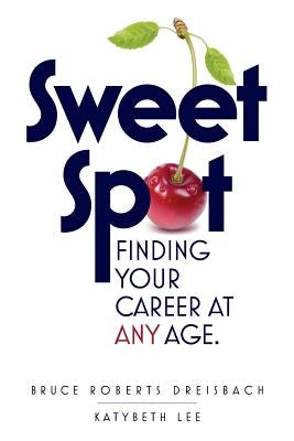 Sweet Spot: Finding Your Career at Any Age by Lee, Katybeth
