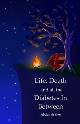 Life, Death and all the Diabetes In Between by Sher, Abdullah