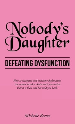 Nobody's Daughter: Defeating Dysfunction by Reeves, Michelle