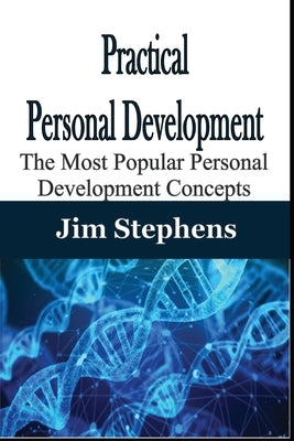 Practical Personal Development: The Most Popular Personal Development Concepts by Stephens, Jim