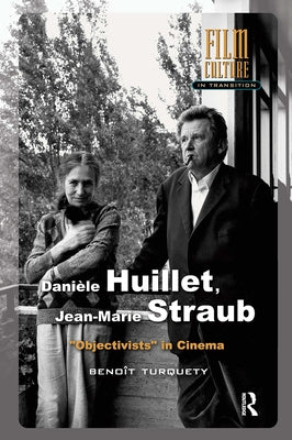 Danièle Huillet, Jean-Marie Straub: Objectivists in Cinema by Turquety, Benoît
