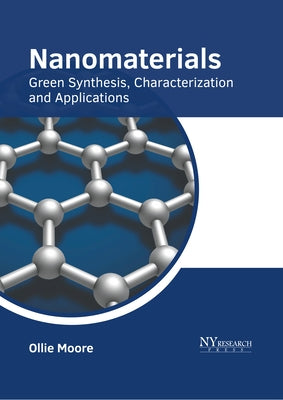 Nanomaterials: Green Synthesis, Characterization and Applications by Moore, Ollie