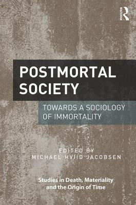 Postmortal Society: Towards a Sociology of Immortality by Jacobsen, Michael Hviid