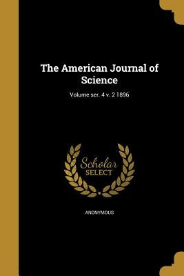 The American Journal of Science; Volume ser. 4 v. 2 1896 by Anonymous