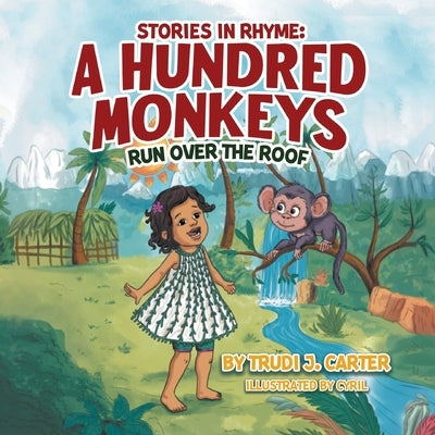 Stories in Rhyme: A Hundred Monkeys Run Over the Roof by Carter, Trudi J.