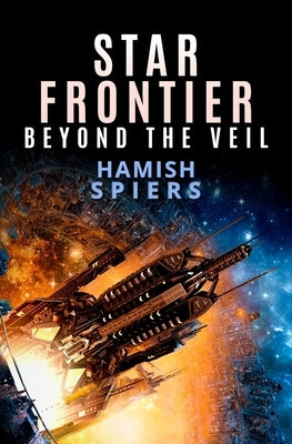 Star Frontier: Beyond the Veil by Spiers, Hamish