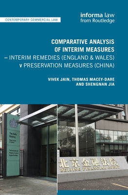 Comparative Analysis of Interim Measures - Interim Remedies (England & Wales) v Preservation Measures (China) by Jain, Vivek