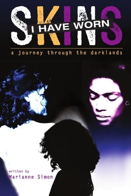 Skins I Have Worn a journey into the darklands by Simon, Marianne