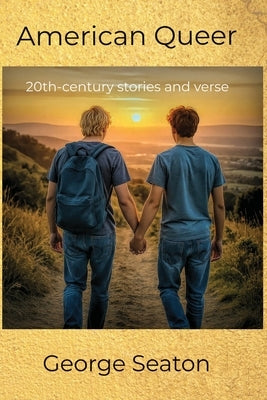 American Queer - 20th-century stories and verse by Seaton, George M.
