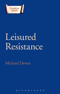 Leisured Resistance by Dewar, Michael