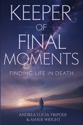 Keeper Of Final Moments - Finding Life In Death by Tripodi, Andrea Lucia